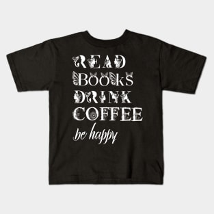 read books drink coffee be happy Kids T-Shirt